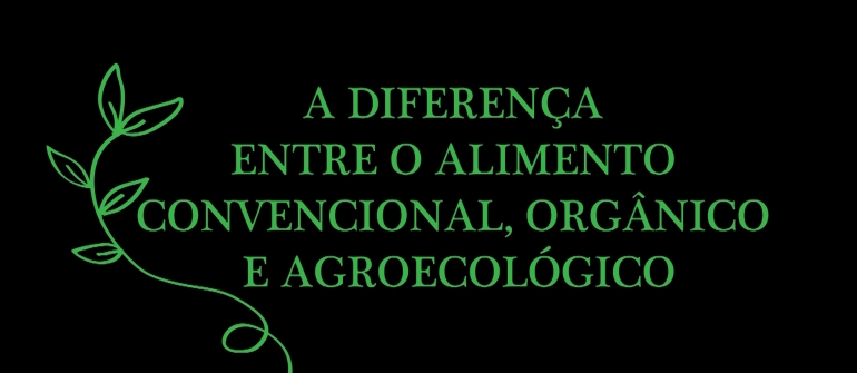 Convencional x Orgânico x Agroecológico, você sabe a diferença ?