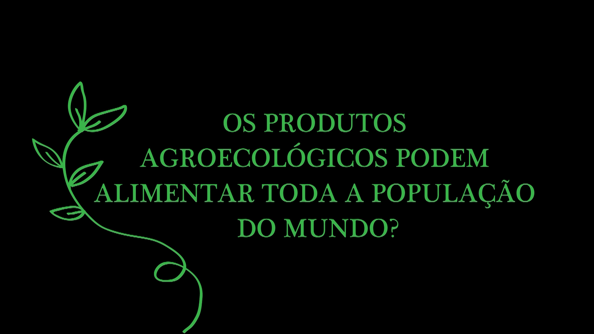 OS PRODUTOS AGROECOLÓGICOS PODEM ALIMENTAR TODA A POPULAÇÃO DO MUNDO