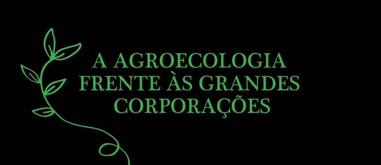 A AGROECOLOGIA FRENTE A GRANDES CORPORAÇÕES